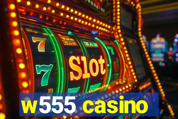 w555 casino